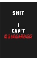 Shit I Can't Remember: Organizer/Log Book/Notebook for Passwords and Shit/Password Book/Gift for Friends/Coworkers/Seniors/Mom/Dad/Weeding 120 page, Lined, 6x9 (15.2 x 22.
