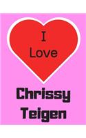 I love Chrissy Teigen: Notebook/notepad/diary/journal perfect gift for all fans of Chrissy Teigen. - 80 black lined pages - A4 - 8.5x11 inches