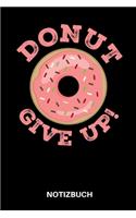Donut Give Up! Motivation Notizbuch