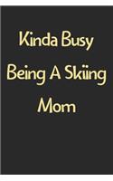 Kinda Busy Being A Skiing Mom: Lined Journal, 120 Pages, 6 x 9, Funny Skiing Gift Idea, Black Matte Finish (Kinda Busy Being A Skiing Mom Journal)