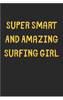 Super Smart And Amazing Surfing Girl: Lined Journal, 120 Pages, 6 x 9, Funny Surfing Gift Idea, Black Matte Finish (Super Smart And Amazing Surfing Girl Journal)