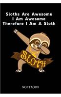 Sloths Are Awesome - I Am Awesome - Therefore I Am A Sloth: Sloth Notebook Journal - Blank Wide Ruled Paper - Funny Sloth Accessories - Sloth Gifts for Women, Men and Kids