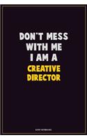 Don't Mess With Me, I Am A Creative Director: Career Motivational Quotes 6x9 120 Pages Blank Lined Notebook Journal