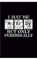 I maybe Nerdy but only Periodically