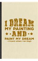 I Dream My Painting and Paint My Dream Vincent Willem Van Gogh