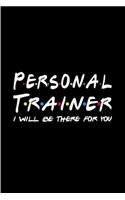 Personal trainer I will be there for you