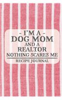 I'm a Dog Mom and a Realtor Nothing Scares Me Recipe Journal: Blank Recipe Journal to Write in for Women, Bartenders, Drink and Alcohol Log, Document all Your Special Recipes and Notes for Your Favorite ... for