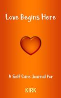 Love Begins Here: A Self Care Journal for KIRK: Lined Notebook / Journal Gift, 120 Pages, 6x9, Soft Cover, Matte Finish