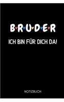 B R U D E R Ich Bin Für Dich Da! Notizbuch: A5 Notizbuch LINIERT als Geschenk für werdende Brüder - Du wirst Bruder - Geschenkidee - Weihnachtsgeschenke Geschwister - Schwanger Überraschung