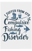 I Suffer From CFD Compulsive Fishing Disorder: Lined Notebook / Journal Gift For Fishing Addicts/Lovers, 130 Pages 6*9, Soft Cover Matte Finish
