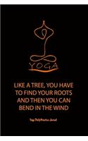 Yoga (Like a tree, you have to find your roots and then you can bend in the wind)