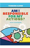 Am I Responsible for My Actions?: (Thinking Aloud)
