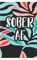 Sober AF: A Guided Sober Journal, Sobriety Notebook Journals for Recovery, Gift for Recovering Alcoholic, Mens Womens Daily Journal