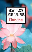Gratitude Journal For Christina: Gratitude Journal / Notebook / Diary / Gratitude Journal For Women / Gratitude Journal For Kids / Gratitude Journal and Planner / Gratitude Journal 
