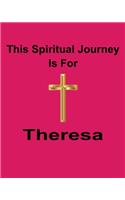 This Spiritual Journey Is For Theresa: Your personal notebook to help with your spiritual journey