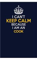 I Can't Keep Calm Because I Am An Cook