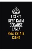 I Can't Keep Calm Because I Am A Real Estate Clerk