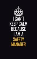 I Can't Keep Calm Because I Am A Safety Manager: Motivational Career Pride Quote 6x9 Blank Lined Job Inspirational Notebook Journal
