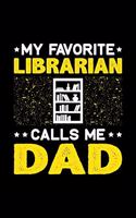 My Favorite Librarian Calls Me Dad: Birthday, Retirement, Fathers Day Gift for Librarian Dad, Lined Notebook, 6" x 9", 120 Pages