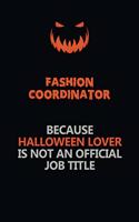 Fashion Coordinator Because Halloween Lover Is Not An Official Job Title: Halloween Scary Pumpkin Jack O'Lantern 120 Pages 6x9 Blank Lined Paper Notebook Journal