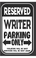 Reserved Writer Parking Only. Violators Will Be Shot. Survivors Will Be Shot Again