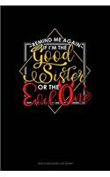 Remind Me Again If I'm The Good Sister Or The Evil One