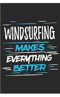 Windsurfing Makes Everything Better: Funny Cool Windsurfer Journal - Notebook - Workbook - Diary - Planner - 6x9 - 120 College Ruled Lined Paper Pages With A Quote On The Cover. Cute Gi