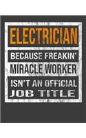 Electrician Because Freakin' Miracle Worker Is Not An Official Job Title
