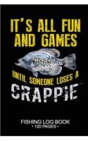 It's All Fun and Games Until Someone Loses A Crappie Fishing Log Book 120 Pages