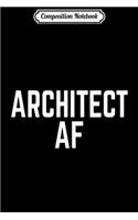 Composition Notebook: Architect AF Funny - Architecture Men Women Af Journal/Notebook Blank Lined Ruled 6x9 100 Pages