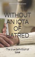 Without an Iota of Hatred: the true definition of love