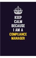 Keep Calm Because I Am A Compliance Manager: Motivational and inspirational career blank lined gift notebook with matte finish