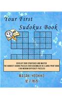 Your First Sudokus Book #9: Develop Your Strategies And Master The Hardest Sudoku Puzzles Ever Assembled In A Large Print Book (100 Medium Difficulty Puzzles)