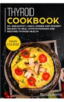 Thyroid Cookbook: MAIN COURSE - 60+ Breakfast, Lunch, Dinner and Dessert Recipes to heal Hypothyroidism and restore thyroid health