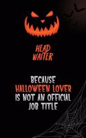 Head Waiter Because Halloween Lover Is Not An Official Job Title: 6x9 120 Pages Halloween Special Pumpkin Jack O'Lantern Blank Lined Paper Notebook Journal