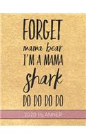 Forget Mama Bear I'm a Mama Shark Do Do Do Do: This Planner is the Perfect Gift For Your Mom, Your Wife You Love Or Anyone You Call Mother or Mama For Christmas or Birthday or Whenever So She Can