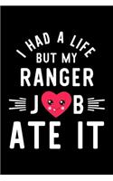 I Had A Life But My Ranger Job Ate It: Hilarious & Funny Journal for Ranger - Funny Christmas & Birthday Gift Idea for Ranger - Ranger Notebook - 100 pages 6x9 inches