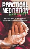 Practical Meditations for Beginners: A Guide on How to Benefit from The Power of Meditation for Beginners