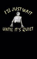 I'll Just Wait Until It's Quiet: 120 Pages I 6x9 I Weekly Planner I Funny Teacher, Student & Professor Gifts