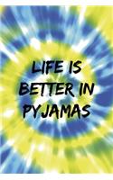 Life Is Better In Pyjamas