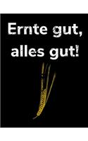 Ernte gut, alles gut!