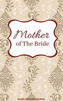 Mother of The Bride Small Size Blank Journal-Wedding Planner&To-Do List-5.5"x8.5" 120 pages Book 17: Notebook for Planning Scheduling Organizing- Writing Wedding Notes Thoughts Ideas Reminders-Gift for Bride-to-Be Engagement Gift Bridal Party