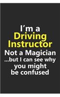 I'm a Driving Instructor Not A Magician But I Can See Why You Might Be Confused