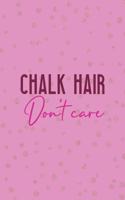 Chalk Hair Don't Care