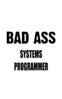 Bad Ass Systems Programmer: Creative Systems Programmer Notebook, Journal Gift, Diary, Doodle Gift or Notebook - 6 x 9 Compact Size- 109 Blank Lined Pages