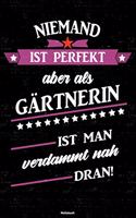 Niemand ist perfekt aber als Gärtnerin ist man verdammt nah dran! Notizbuch