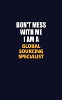 Don't Mess With Me I Am A Global Sourcing Specialist: Career journal, notebook and writing journal for encouraging men, women and kids. A framework for building your career.