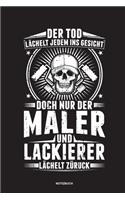 Der Tod lächelt jedem ins Gesicht doch nur der Maler und Lackierer lächelt zurück - Notizbuch