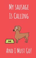 My Sausage Is Calling And I Must Go