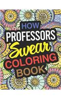 How Professors Swear Coloring Book: Professor Coloring Book For Adults